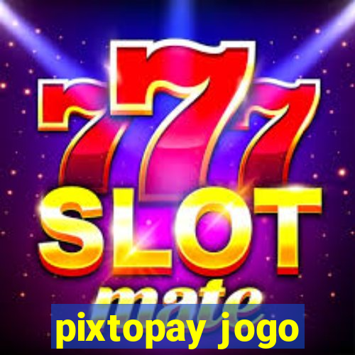 pixtopay jogo